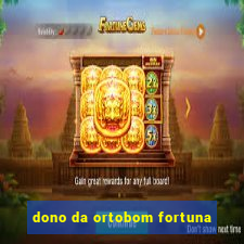 dono da ortobom fortuna